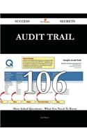 Audit Trail 106 Success Secrets - 106 Most Asked Questions on Audit Trail - What You Need to Know
