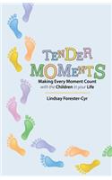 Tender Moments: Making Every Moment Count with the Children in Your Life