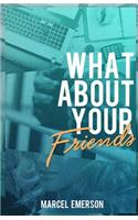 What about Your Friends