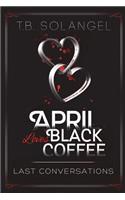 April Loves Black Coffee: Last Conversations