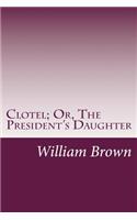 Clotel; Or, The President's Daughter