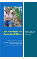 Click Your Way to the Canine Good Citizen: A fun, low-stress way to teach your dog the skills needed to pass the American Kennel Club's Canine Good Citizen (CGC) Test