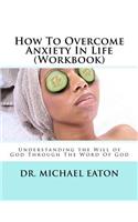 How To Overcome Anxiety In Life (Workbook)