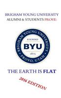 Brigham Young University Alumni & Students Prove: The Earth Is Flat 2016 Edition