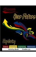 Choose Your Future Exploring Science Technology Engineering Mathematics Activity Book Grades 5-9