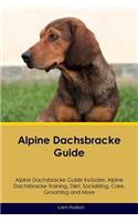 Alpine Dachsbracke Guide Alpine Dachsbracke Guide Includes: Alpine Dachsbracke Training, Diet, Socializing, Care, Grooming, Breeding and More