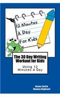 The 30 Day Writing Workout for Kids - Blue Version: Using 12 Minutes a Day