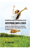 64 Nat�rliche Rezepte F�r Menschen, Die an Herzproblemen Leiden: Beginne Mit Diesen Rezepten Eine Ern?hrung, Die Dein Herz St?rkt Und Ver?ndere Dein Leben F?r Immer!(German)