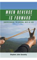 When Reverse Is Forward: Understanding the Unusual Ways of God
