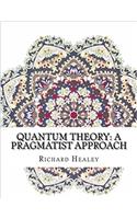 Quantum Theory: A Pragmatist Approach