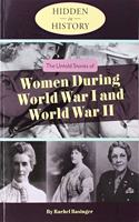 Untold Stories of Women During World War I and World War II