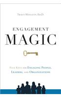 Engagement Magic: Five Keys for Engaging People, Leaders, and Organizations
