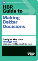 HBR Guide to Making Better Decisions: (HBR Guide)