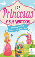 Princesas y sus Vestidos: Libro Para Colorear de Realeza y Hadas Para Niñas