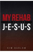 My Rehab Is Spelled J-E-S-U-S