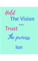 Hold The Vision and Trust The Process Ian's: 2020 New Year Planner Goal Journal Gift for Ian / Notebook / Diary / Unique Greeting Card Alternative