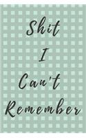 Shit I Can't Remember