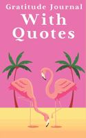 Gratitude Journal with quotes: Gratitude Journal With Flamingo Inspirational Quotes, daily practice, to cultivate happiness (Daily habit journal)