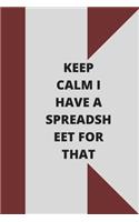 Keep Calm I Have A Spreadsheet For That