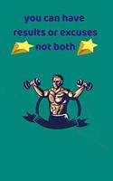you can have results or excuses not both