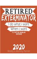 Retired Exterminator - I do What i Want When I Want 2020 Planner