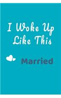 I Woke Up Like This Married Notebook