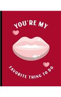 You're My Favorite Thing To Do: Plans to go out - Movies - Dinner - Couples - Partner Gift - Fun - Anniversary Celebration - Relationship - Long Term Loved One - Singles