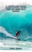 If Everything Seems Under Control, You're Just Not Going Fast Enough: Multi-Purpose Lined Journal With Surfboard Cover For Boys / Girls / Kids / Teens / Surfers / Wife / Husband / Women / Man / Coworker / Colleagues / 