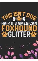 This Isn't Dog Hair It's American Foxhound Glitter