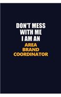 Don't Mess With Me Because I Am An Area Brand Coordinator: Career journal, notebook and writing journal for encouraging men, women and kids. A framework for building your career.