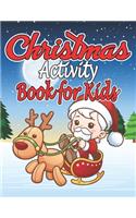 Christmas Activity Books for Kids: A Creative Holiday Coloring, Drawing, Santa Claus Coloring, Reindeer and Snowmen Activities Book for Boys and Girls
