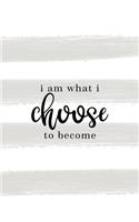 I Am What I Choose To Become: A Personal Lined Journal