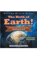 The Birth of Earth! - Fun Facts about the Forces That Shaped Planet Earth. Earth Science for Kids - Children's Earth Sciences Books