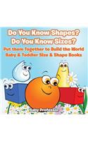 Do You Know Shapes? Do You Know Sizes? Put them Together to Build the World - Baby & Toddler Size & Shape Books