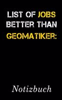 List Of Jobs Better Than Geomatiker Notizbuch