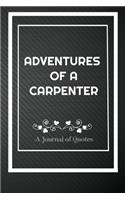Adventures of A Carpenter: A Journal of Quotes: Perfect Quote Journal for Carpenter gift, 100 Pages 6*9 Inch Journal, Best gift for Carpenter Quote journal notebook for Carpen