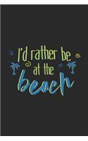 I'd Rather Be At The Beach: Notebook A5 Size, 6x9 inches, 120 lined Pages, Summer Beach Sun Palm Trees Funny Quote