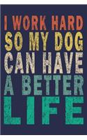 I work hard so my Dog can have a better life