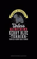 Always Be Yourself Unless You Can Be A Kerry Blue Terrier Then Be A Kerry Blue Terrier: Composition Notebook - College Ruled(143 Composition Notebook - College Ruled)