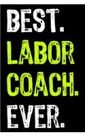 Best LABOR COACH Ever: Best LABOR COACH Ever Journal/ Notebook Blank Lined Ruled 6x9 100 Pages