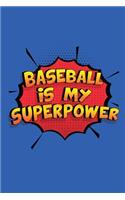 Baseball Is My Superpower: Funny Lined Notebook, Blank, 6 x 9, 110 pages. Gift to write about Baseball. SuperPower Design