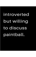 Introverted But Willing To Discuss Paintball