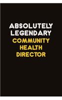 Absolutely Legendary Community Health Director: Career journal, notebook and writing journal for encouraging men, women and kids. A framework for building your career.