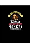 Always Be Yourself Unless You Can Be A Monkey Then Be A Monkey: Bible Study Journal