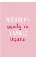 Pardon My Sanity In A World Insane