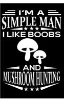 I'm A Simple Man I Like Boobs And Mushroom Hunting: Cute Mushroom Hunting Lined journal Notebook, Great Accessories & Gift Idea for Mushroom Hunting Lover. Lined journal Notebook With An Inspirational
