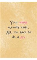 Your Wings Already Exist All You Have To Do Is Fly