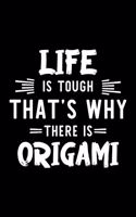 Life Is Tough That's Why There Is Origami