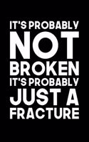 It's Probably Not Broken It's Probably Just A Fracture