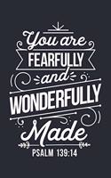 You Are Fearfully and Wonderfully Made Psalm 139: 14: Christian Lined Notebook, Journal, Organizer, Diary, Composition Notebook, Gifts for Christians